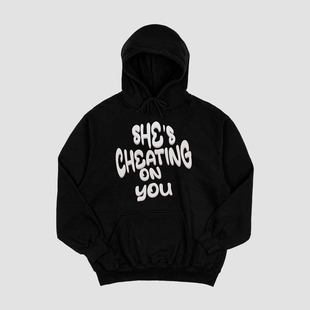 She's Cheating On You Hoodie