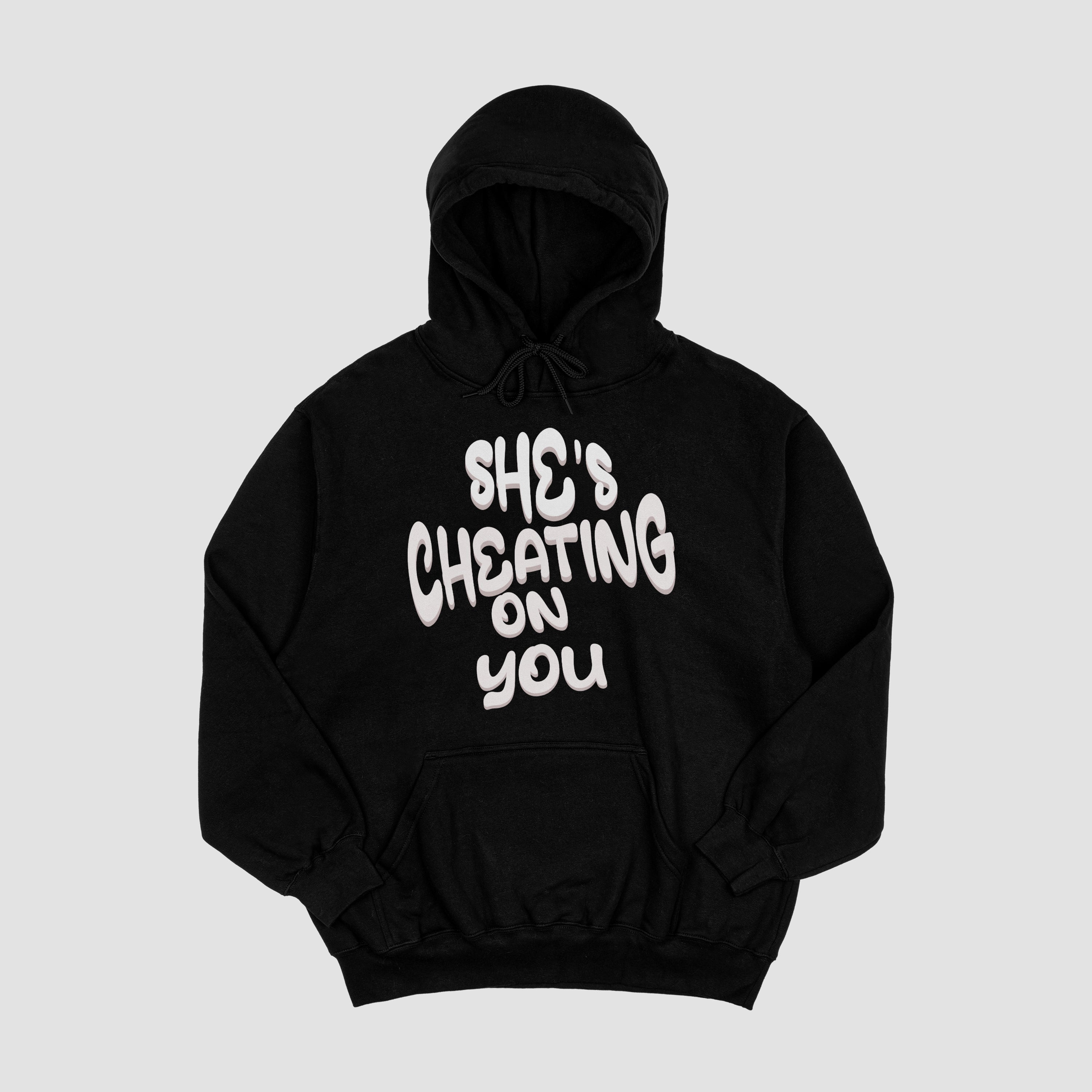 She's Cheating On You Hoodie