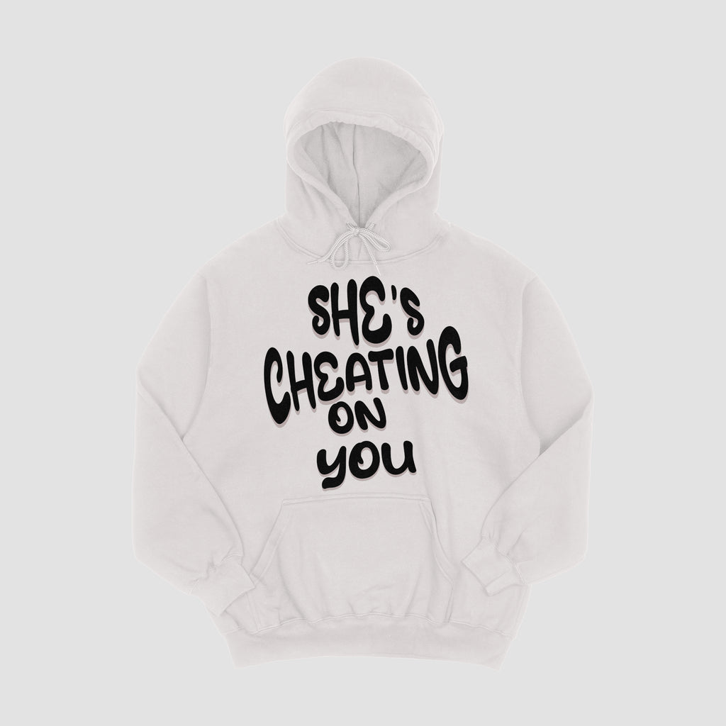 She's Cheating On You Hoodie